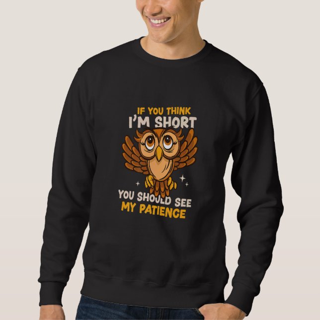 Sudadera You Think I'm Short Wait My Patience Animal Owl (Anverso)
