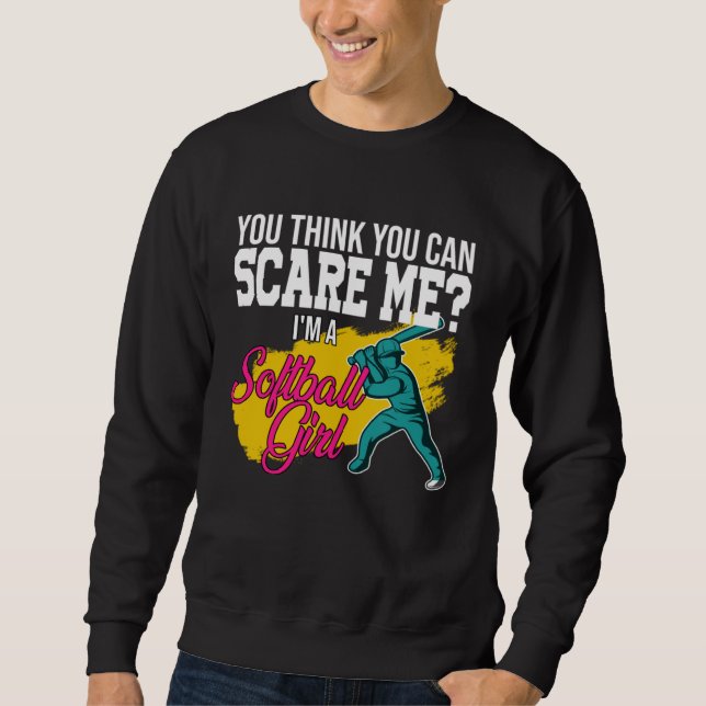 Sudadera you think you can scare me I m a softball girl sof (Anverso)