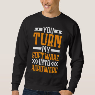 Sudadera You Turn My Software Into Hardware