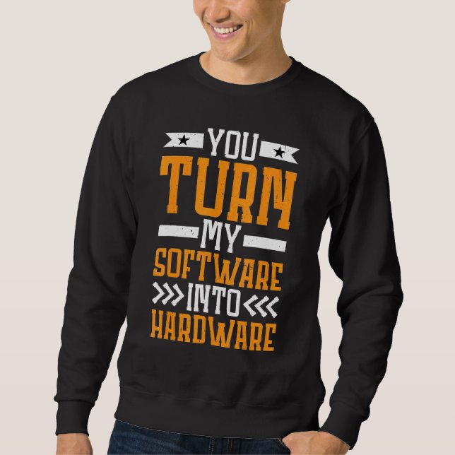 Sudadera You Turn My Software Into Hardware (Anverso)