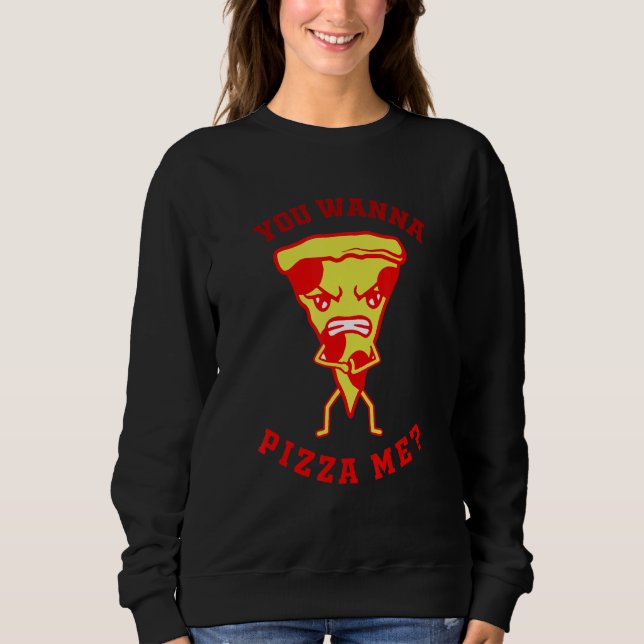 Sudadera You Want Pizza Me  Pizza Fast Food Joke Women Men (Anverso)