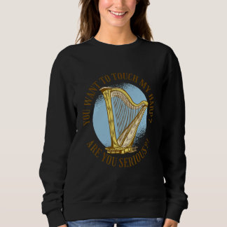 Sudadera You want to touch my harp Are you serious 