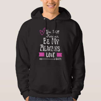 Sudadera You Will Forever Be My Always Love Quote