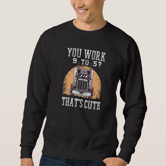 Sudadera You Work 9 To 5 That's Cute Trucker (Anverso)