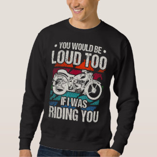 Sudadera You Would Be Loud Too Motorcycle