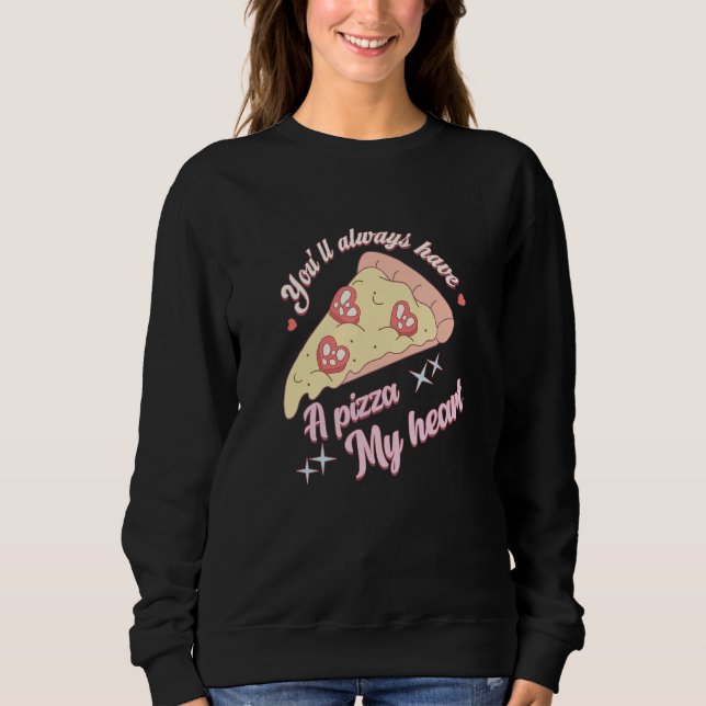 Sudadera You'll Always Have A Pizza-My Heart Valentine Coup (Anverso)