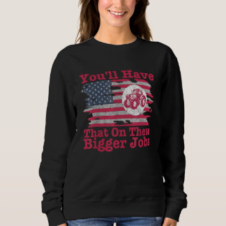 Sudadera You'll Have That On These Bigger Jobs Flag America