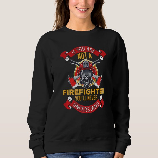 Sudadera You'll Never Understand  Fireman Firefighter Mens  (Anverso)