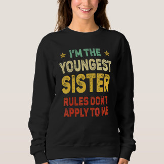 Sudadera Youngest Sister I Make The Rules Sister Matching