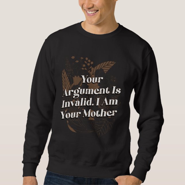 Sudadera Your Argument Is Invalid Mom Sayings Mother Quotes (Anverso)