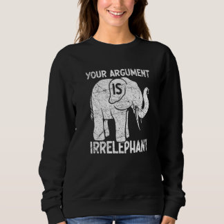 Sudadera Your Argument Is Irrelephant  