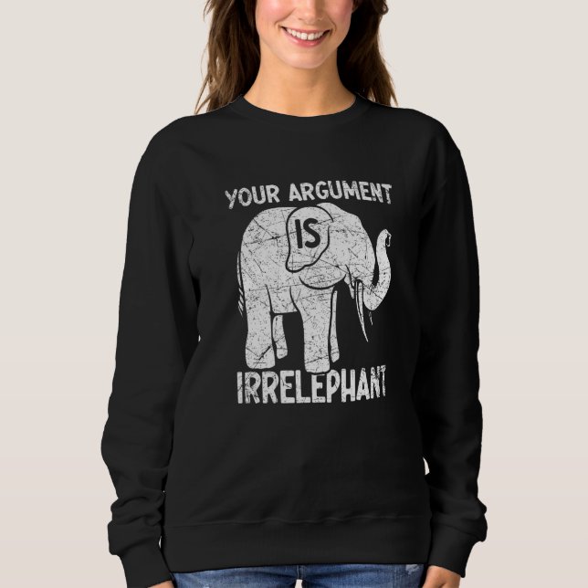 Sudadera Your Argument Is Irrelephant   (Anverso)