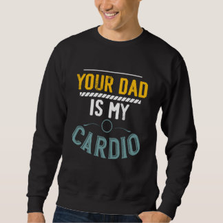 Sudadera Your Dad Is My Cardio Gym Exercise Fitness Lifting