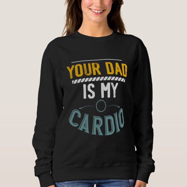Sudadera Your Dad Is My Cardio Gym Exercise Fitness Lifting (Anverso)