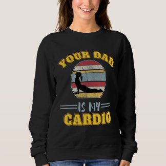 Sudadera Your Dad Is My Cardio Quotes Pun Humor Sarcasm Wom