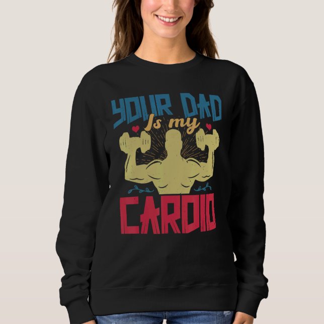 Sudadera Your Dad Is My Cardio  Saying Romantic Relationshi (Anverso)