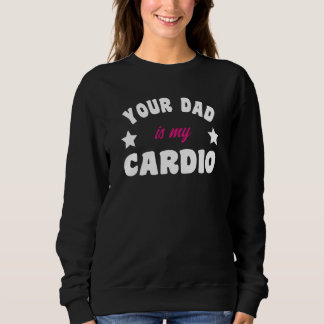 Sudadera Your Dad Is My Cardio Workout Hot Dad For Women  2