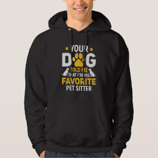Sudadera Your Dog Told Me I'm His Favorite Pet Watcher Pet