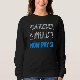 Sudadera Your Feedback is Appreciated Now Pay  8 Dollars 5