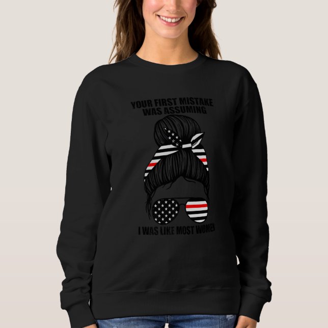 Sudadera Your First Mistake Was I Was Like Women Firefighte (Anverso)