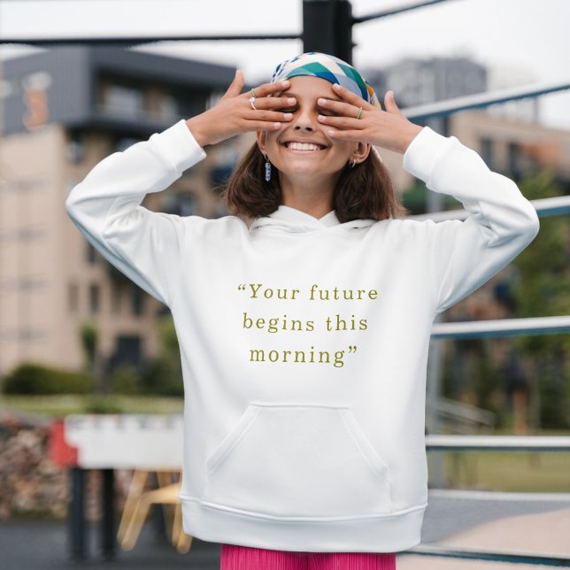Sudadera Your Future Begins This Morning Minimal Quote Hood (Subido por el creador)