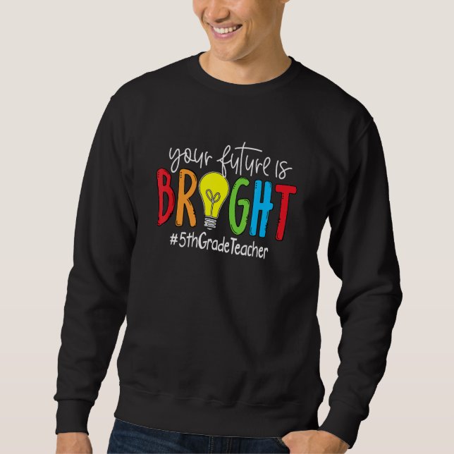 Sudadera Your Future Is Bright 5th Grade Teacher (Anverso)