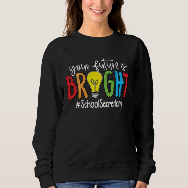 Sudadera Your Future Is Bright School Secretary (Anverso)