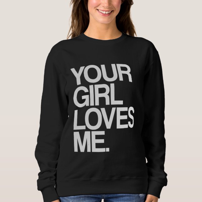 Sudadera Your Girl Loves Me  Provocative Your Girlfriend Lo (Anverso)