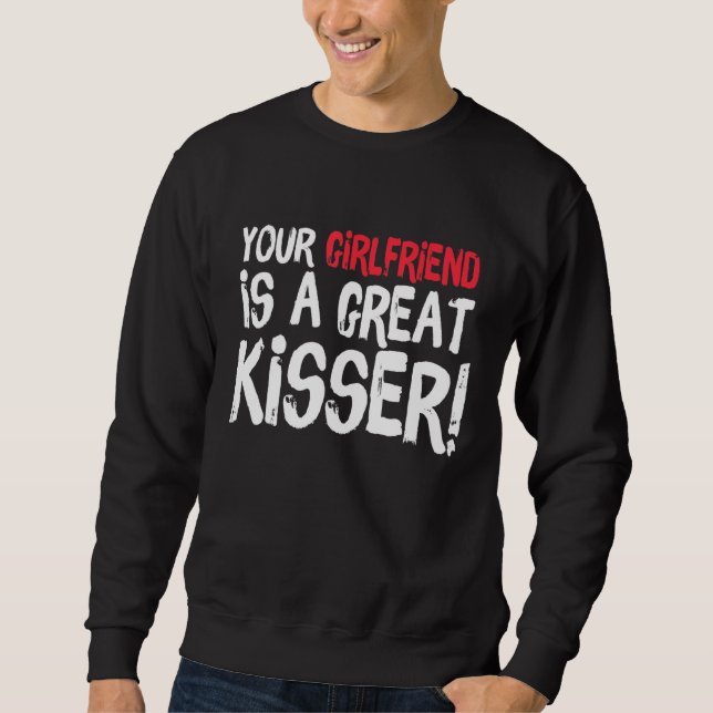 Sudadera Your Girlfriend Is A Great Kisser  Gag (Anverso)