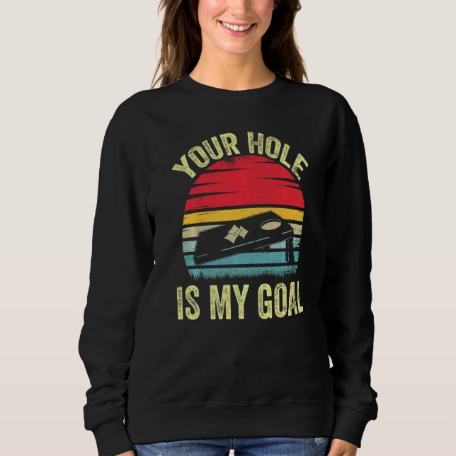 Sudadera Your Hole Is My Goal Cornhole  Bean Bag Toss Game (Anverso)