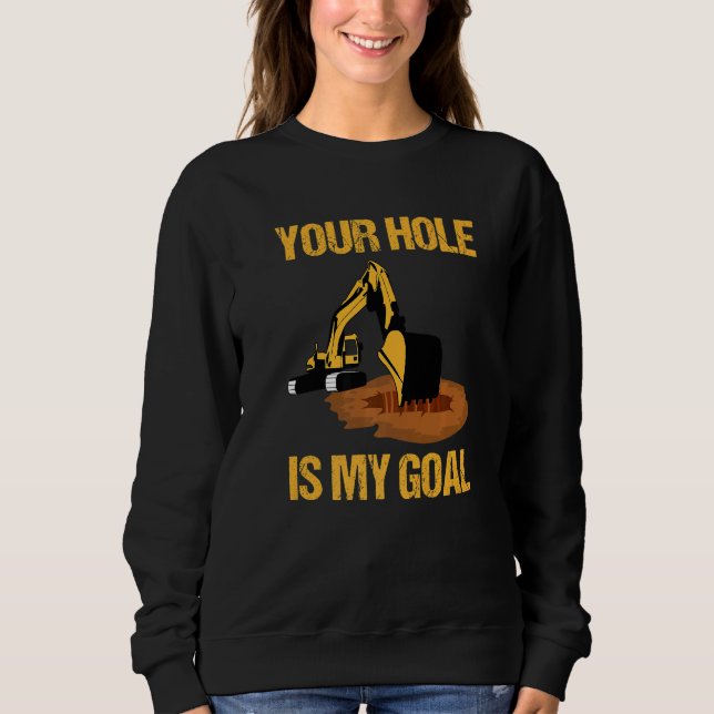 Sudadera Your Hole Is My Goal Excavator Driver Construction (Anverso)