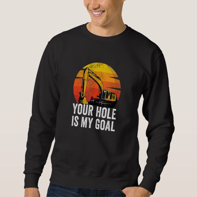 Sudadera Your Hole Is My Goal  Heavy Equipment Operator Exc (Anverso)