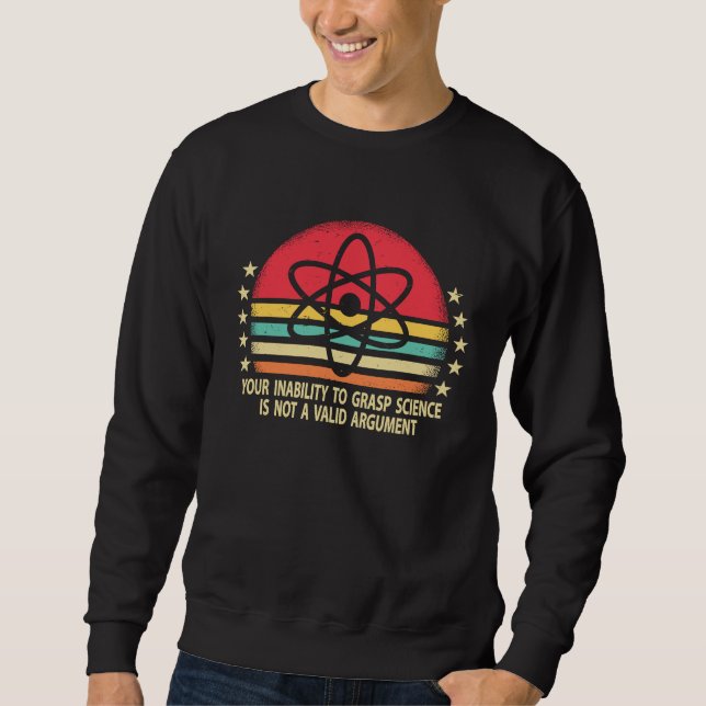 Sudadera Your Inability To Grasp Science Is Not A Valid Arg (Anverso)