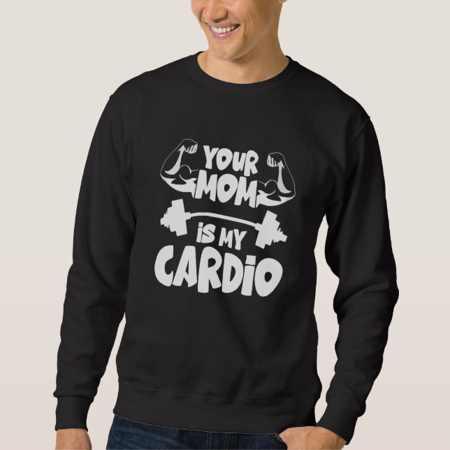 Sudadera Your Mom Is My Cardio  Gym Muscular Fitness Work O (Anverso)