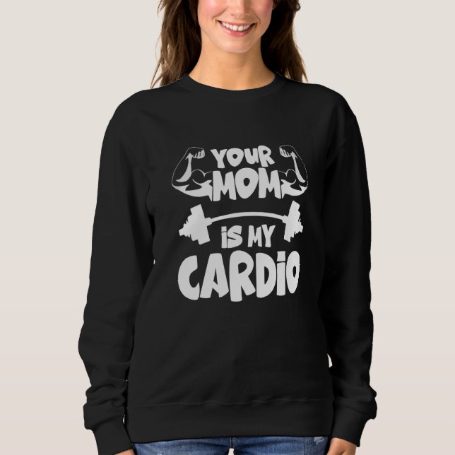Sudadera Your Mom Is My Cardio  Gym Muscular Fitness Work O (Anverso)