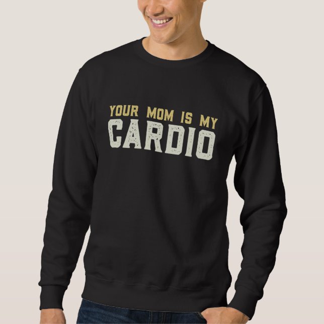 Sudadera Your Mom Is My Cardio Gym  Muscular  Working Out   (Anverso)