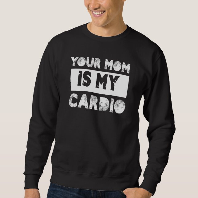 Sudadera Your Mom Is My Cardio Sayings Humor Quotes Sarcasm (Anverso)