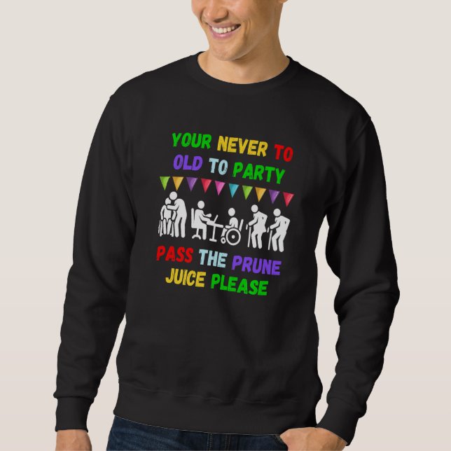 Sudadera Your never to old to party pass the prune juice fo (Anverso)