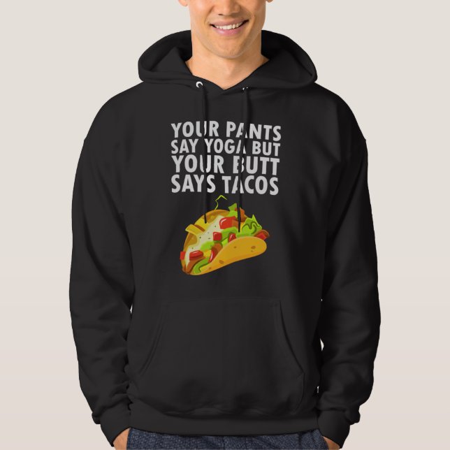 Sudadera Your Pants Say Yoga But Your Butt Says Tacos (Anverso)