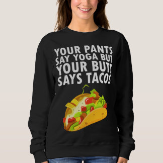 Sudadera Your Pants Say Yoga But Your Butt Says Tacos