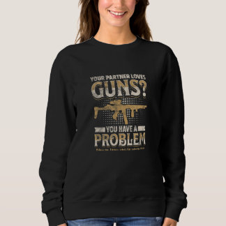 Sudadera YOUR PARTNER LOVES GUNS You have a problem 