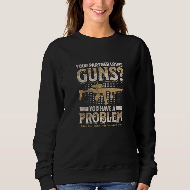 Sudadera YOUR PARTNER LOVES GUNS You have a problem  (Anverso)