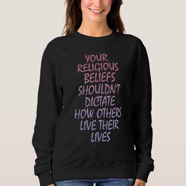 Sudadera Your religious beliefs shouldnu2019t dictate how o (Anverso)