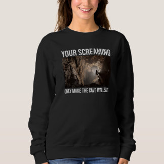 Sudadera Your Screaming Only Make The Cave Wall Sing Caver