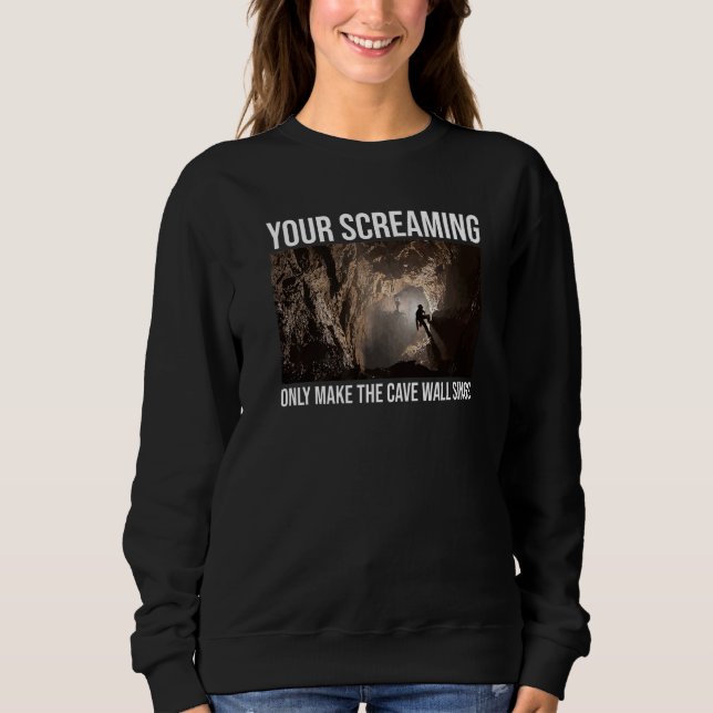 Sudadera Your Screaming Only Make The Cave Wall Sing Caver  (Anverso)