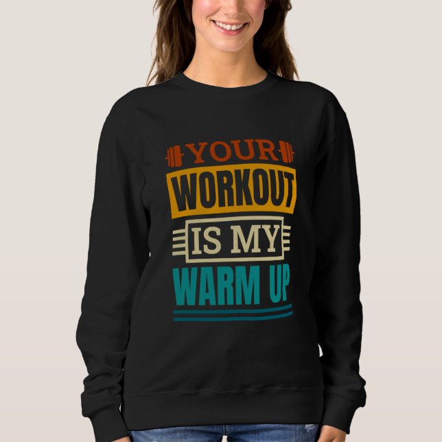 Sudadera Your Workout Is My Warm Up Powerlifter Powerliftin (Anverso)