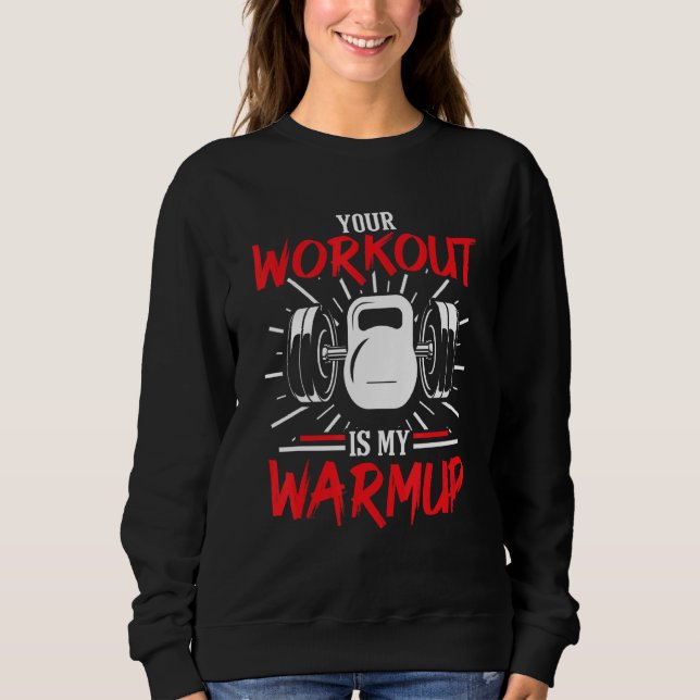 Sudadera Your Workout Is My Warmup Fitness Body Building Bo (Anverso)