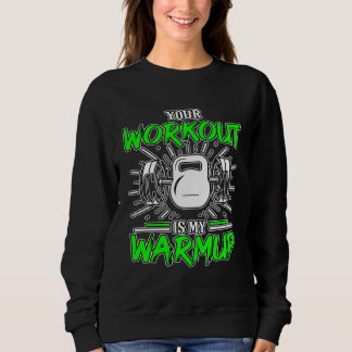 Sudadera Your Workout Is My Warmup Fitness Body Building Bo