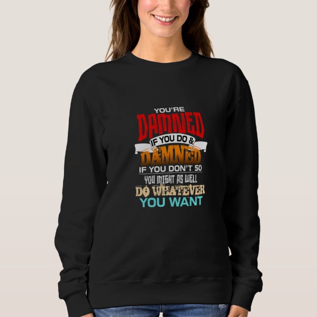 Sudadera You're Damned If You Do And Damned If You Don't So (Anverso)