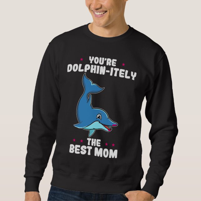 Sudadera You're Dolphin itely The Best Mom Mother's Day Dol (Anverso)